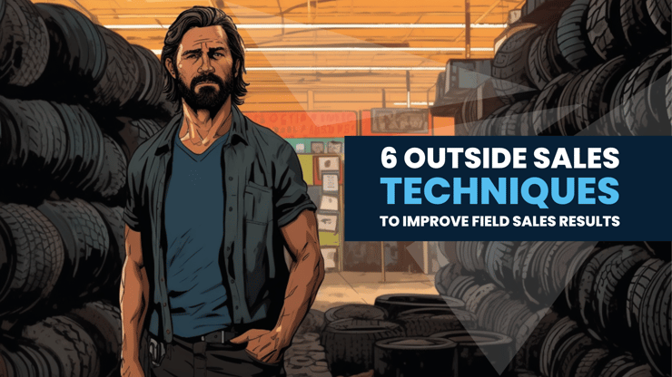 6 Outside Sales Techniques To Improve Field Sales Results